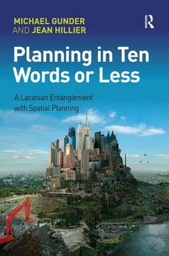 Cover image for Planning in Ten Words or Less: A Lacanian Entanglement with Spatial Planning