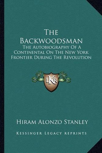 Cover image for The Backwoodsman: The Autobiography of a Continental on the New York Frontier During the Revolution