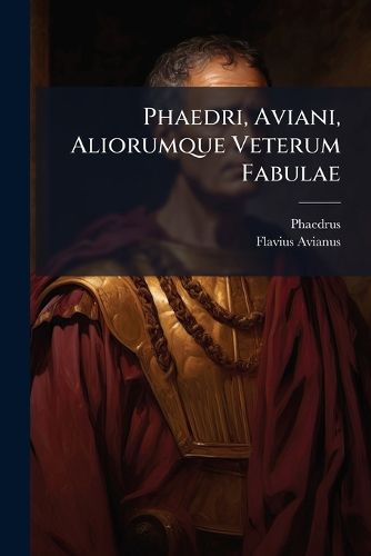 Cover image for Phaedri, Aviani, Aliorumque Veterum Fabulae