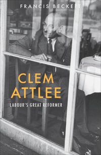 Cover image for Clem Attlee: Labour's Great Reformer