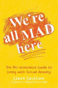 Cover image for We're All Mad Here: The No-Nonsense Guide to Living with Social Anxiety