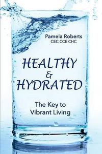 Cover image for Healthy & Hydrated: The Key to Vibrant Aging; Inside and Out