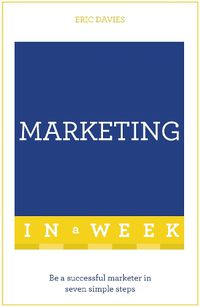 Cover image for Marketing In A Week: Be A Successful Marketer In Seven Simple Steps