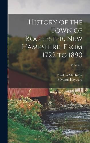 Cover image for History of the Town of Rochester, New Hampshire, From 1722 to 1890; Volume 1