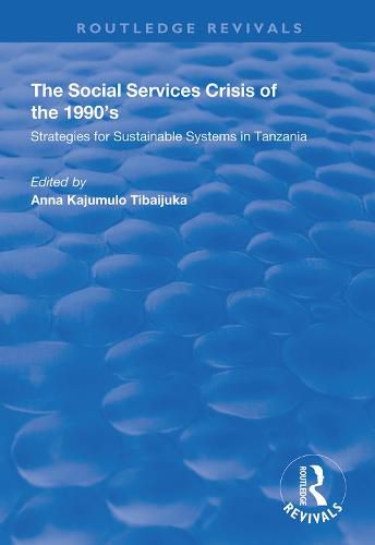 The Social Services Crisis of the 1990's: Strategies for sustainable systems in Tanzania: Proceedings of the Second Convocation Seminar of the University of Dar es Salaam, 3rd - 4th April, 1991, Nkrumah Hall, University of Dar es Salaam