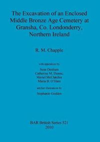 Cover image for The excavation of an enclosed Middle Bronze Age cemetery at Gransha, Co. Londonderry, Northern Ireland