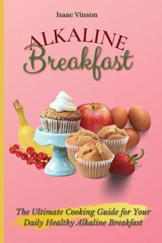 Cover image for Alkaline Breakfast: The Ultimate Guide for Your Daily Healthy Alkaline Breakfast