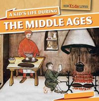 Cover image for A Kid's Life During the Middle Ages