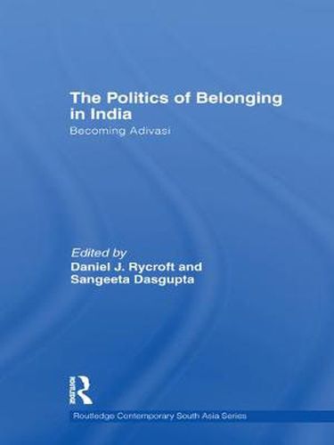 Cover image for The Politics of Belonging in India: Becoming Adivasi