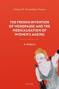 Cover image for The French Invention of Menopause and the Medicalisation of Women's Ageing