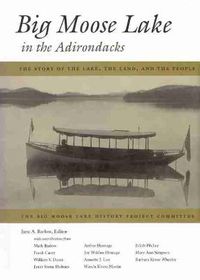 Cover image for Big Moose Lake in the Adirondacks: The Story of the Lake, the Land , and the People