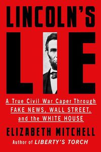 Cover image for Lincoln's Lie: A True Civil War Caper Through Fake News, Wall Street, and the White House