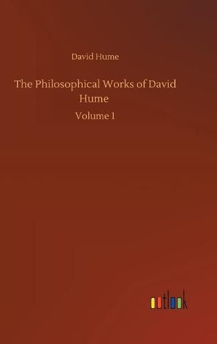 The Philosophical Works of David Hume: Volume 1