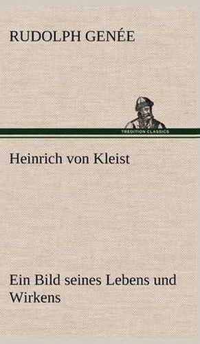 Cover image for Heinrich Von Kleist. Ein Bild Seines Lebens Und Wirkens.