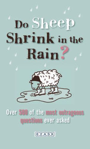 Do Sheep Shrink in the Rain?: The 500 Most Outrageous Questions Ever Asked and Their Answers
