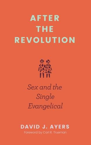 Cover image for After the Revolution: Sex and the Single Evangelical