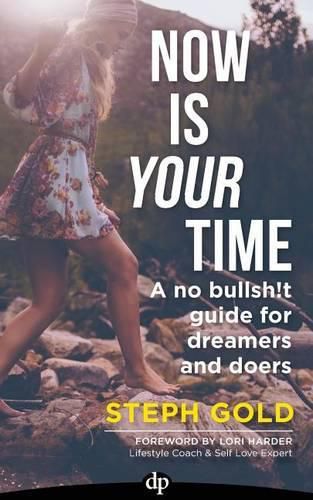 Cover image for Now Is YOUR Time: A No Bullsh!t Guide for Dreamers and Doers