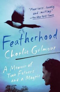 Cover image for Featherhood: A Memoir of Two Fathers and a Magpie