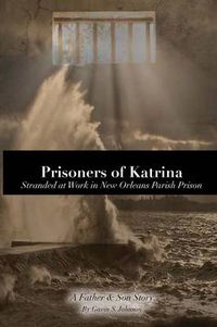 Cover image for Prisoners of Katrina: Stranded at Work in New Orleans Parish Prison