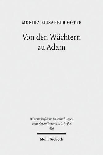 Von den Wachtern zu Adam: Fruhjudische Mythen uber die Ursprunge des Boesen und ihre fruhchristliche Rezeption