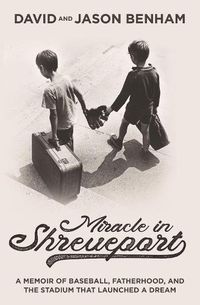 Cover image for Miracle in Shreveport: A Memoir of Baseball, Fatherhood, and the Stadium that Launched a Dream