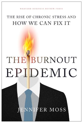 Cover image for The Burnout Epidemic: The Rise of Chronic Stress and How We Can Fix It