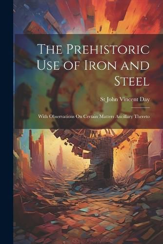 Cover image for The Prehistoric Use of Iron and Steel