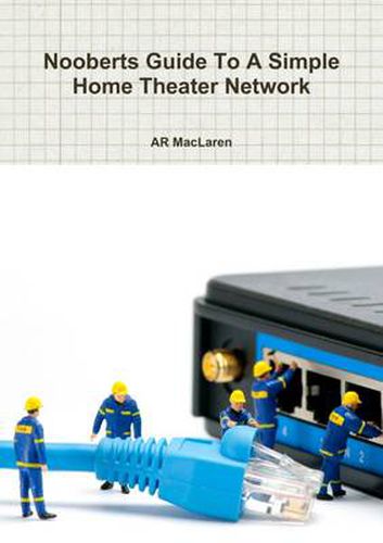 Cover image for Nooberts Guide To A Simple Home Theater Network