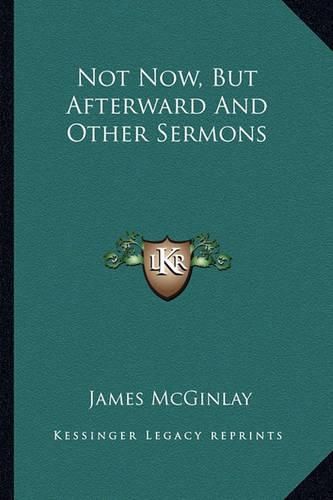 Cover image for Not Now, But Afterward and Other Sermons