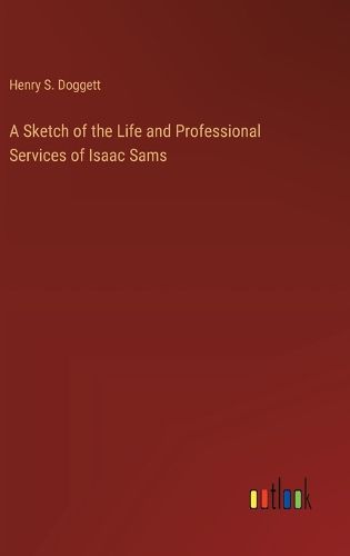 A Sketch of the Life and Professional Services of Isaac Sams