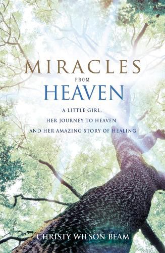 Cover image for Miracles from Heaven: A Little Girl, Her Journey to Heaven and Her Amazing Story of Healing