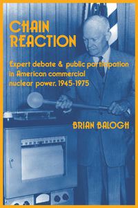 Cover image for Chain Reaction: Expert Debate and Public Participation in American Commercial Nuclear Power 1945-1975