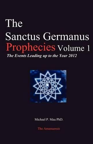 Cover image for The Sanctus Germanus Prophecies: The Events Leading up to the Year 2012