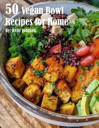 Cover image for 50 Vegan Bowl Recipes for Home