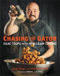 Cover image for Chasing the Gator: Isaac Toups and the New Cajun Cooking