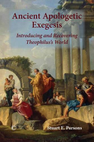 Cover image for Ancient Apologetic Exegesis: Introducing and Recovering Theophilus's World