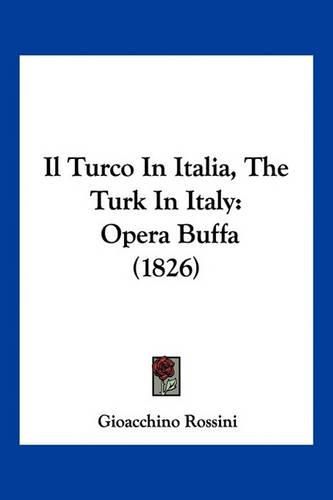 Il Turco in Italia, the Turk in Italy: Opera Buffa (1826)