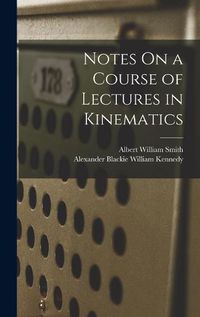 Cover image for Notes On a Course of Lectures in Kinematics