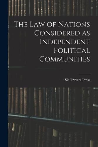 The Law of Nations Considered as Independent Political Communities