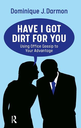 Cover image for Have I Got Dirt For You: Using Office Gossip to Your Advantage