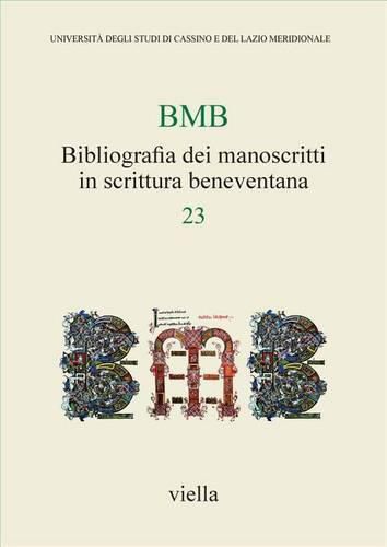 Cover image for Bibliografia Dei Manoscritti in Scrittura Beneventana 23: Dati Relativi a Pubblicazioni Apparse a Partire Dal 1990, Raccolti Dal 6 Ottobre 2014 Al 12 Novembre 2015
