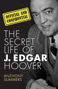 Cover image for Official and Confidential: The Secret Life of J. Edgar Hoover