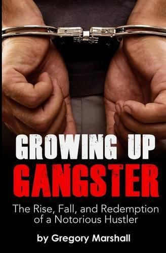 Cover image for Growing Up Gangster: The Rise, Fall and Redemption of a Notorious Hustler