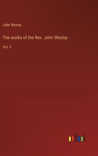 Cover image for The works of the Rev. John Wesley