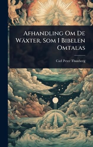 Cover image for Afhandling Om De Waexter, Som I Bibelen Omtalas