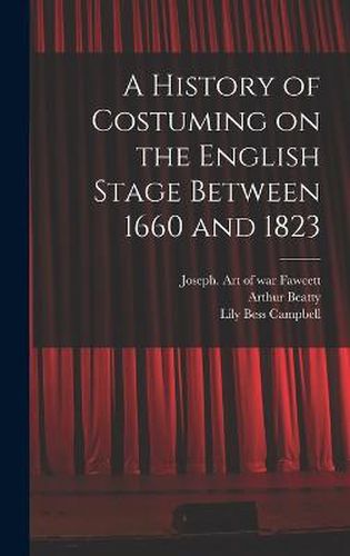 A History of Costuming on the English Stage Between 1660 and 1823