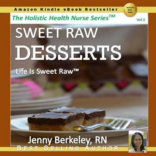 Cover image for Sweet Raw Desserts: Life Is Sweet Raw