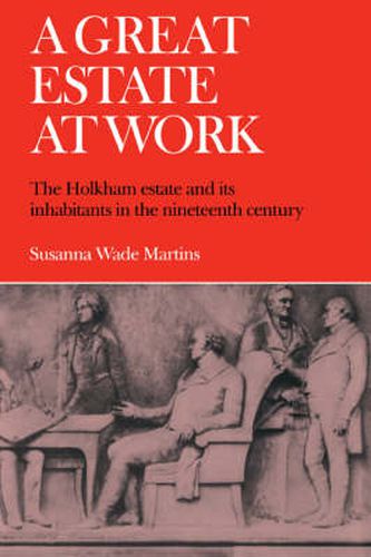 Cover image for A Great Estate At Work: The Holkham Estate and its Inhabitants in the Nineteenth Century