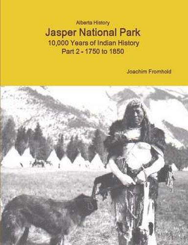 Alberta History Jasper National Park: 10,000 Years of Indian History Part 2 - 1750 to 1850