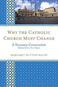 Cover image for Why the Catholic Church Must Change: A Necessary Conversation